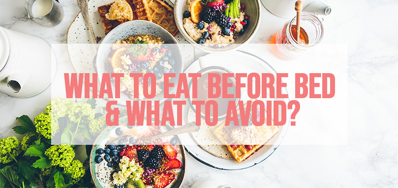 What To Eat Before Bed And What To Avoid? - The Sleep Advisors